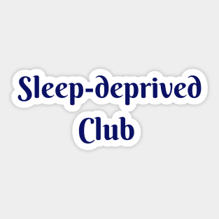 Sleep deprived in blue font Sticker